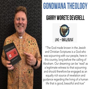 Ep24. Gondwana Theology, Garry Worete Deverell