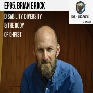 Ep95. Disability, Diversity, and the Body of Christ, Brian Brock