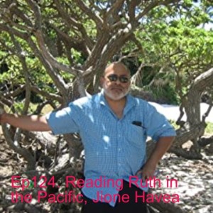 Ep124. Reading Ruth in the Pacific, Jione Havea