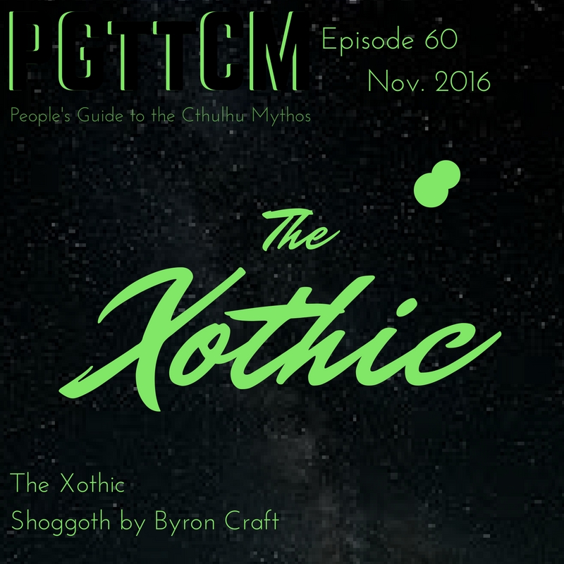 Episode 60: The Xothic & SHOGGOTH