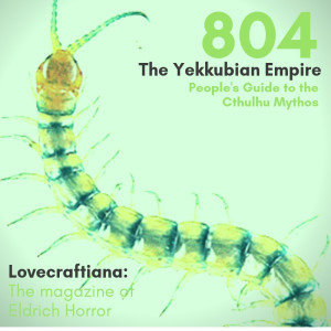 Episode 804: The Yekubian Empire & Lovecraftiana the magazine