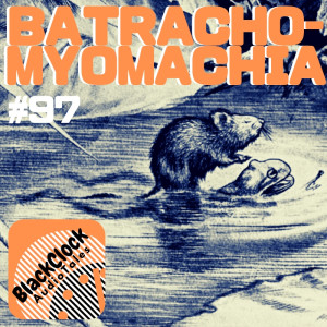 Black Clock Audio Tales 97: Batrachomyomachia