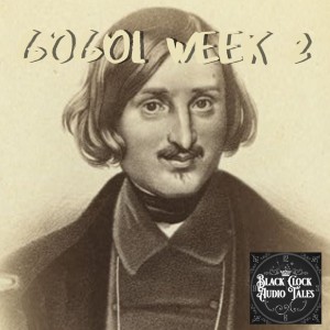 Black Clock Audio Tales CDXX: Gogol week 2 part 5
