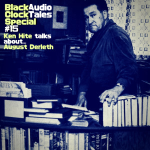 Black Clock Audio Tales Special #15: Ken Hite talks about August Derleth