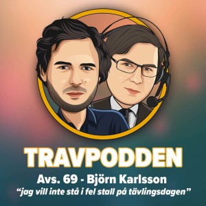 Avs. 69 - Björn Karlsson ”jag vill inte stå i fel stall på tävlingsdagen”