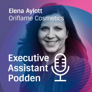 Executive Assistant-podden med Elena Aylott, Oriflame