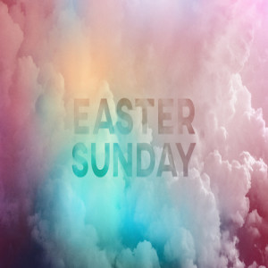 Easter Sunday:: Why do you Look for the Living Among the Dead? 