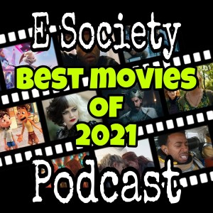 E Society Podcast - Ep. 244: Top 10 Best Movies of 2021