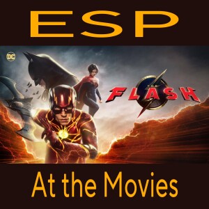 E Society Podcast - ESP at the Movies: The FLASH (2023)
