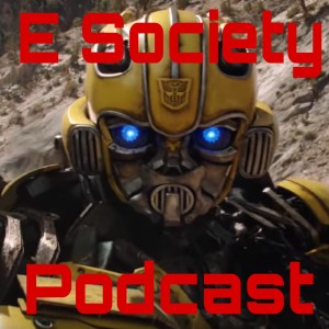 E Society Podcast - Ep. 118:  ESP @ the Movies: BUMBLEBEE 