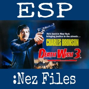 E Society Podcast - ESP Nez Files: Death Wish 3 (1985)