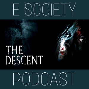 E Society Podcast -31 Days of Horror: THE DESCENT (2005)