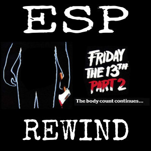 E Society Podcast - ESP Rewind: Friday the 13th Part II (1981)