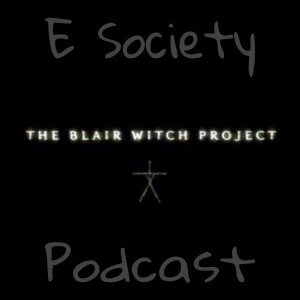 E Society Podcast -31 Days of Horror: THE BLAIR WITCH PROJECT (1999)