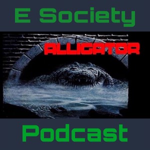 E Society Podcast - 31 Days of Horror - D25: Alligator (1980)