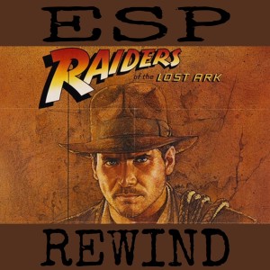 E Society Podcast - ESP Rewind: Raiders of the Lost ark (1981)