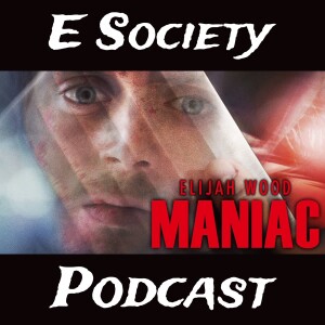 E Society Podcast - 31 Days of Horror: Maniac (2012)