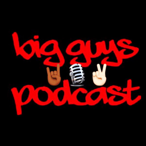 Big Guys Podcast - Ep. 11: catch up and Blind questions