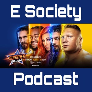 E Society Podcast - Ep. 156: WWE Summerslam 2019 Picks