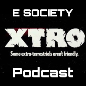 E Society Podcast -31 Days of Horror: XTRO (1982)