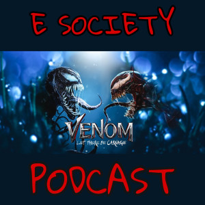 E Society Podcast - VENOM: Let There Be Carnage (2021)