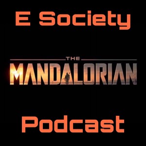 E Society Podcast - The Mandalorian: Chapter 2: The Child