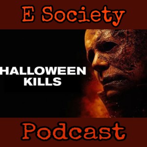 E Society Podcast -31 Days of Horror: Halloween Kills (2021)