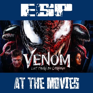 E Society Podcast - ESP at the Movies: VENOM: Let There Be Carnage