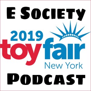 E Society Podcast - Ep. 129: NY Toy Fair 2019