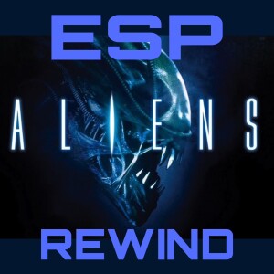 E Society Podcast - ESP Rewind: ALIENS (1986)