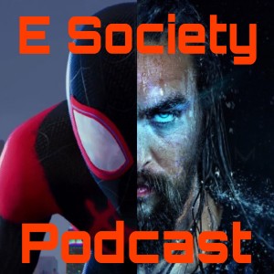 E Society Podcast - Ep. 119: ESP @ the Movies - Spider-Man: Into the Spiderverse & Aquaman