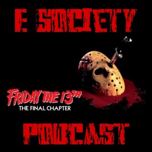 E Society Podcast - 31 Days of Horror - D24: Friday the 13th The Final Chapter