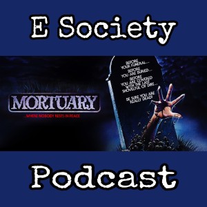 E Society Podcast - 31 Days of Horror: Mortuary (1983)