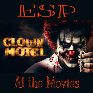 E Society Podcast - ESP at the Movies: Clown Motel: Spirits Arise (2019)