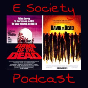 E Society Podcast -31 Days of Horror: DAWN OF THE DEAD (1978 - 2004)