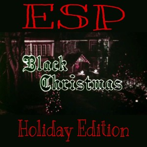 ESP Holiday Edition - Black Christmas (1974 - 2006 - 2019)