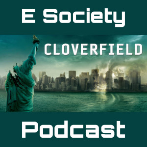 E Society Podcast- 31 Days of Horror: Cloverfield (2008)