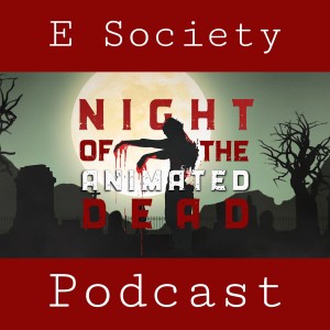 E Society Podcast -31 Days of Horror: Night of the Animated Dead (2021)