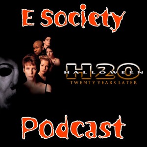 E Society Podcast - 31 Days of Horror: Halloween H20: Twenty Years Later (1998)