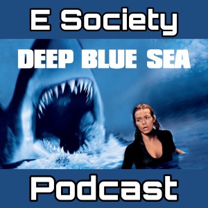 E Society Podcast -31 Days of Horror: Deep BlueSea (1999)