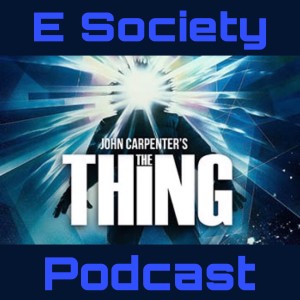 E Society Podcast - 31 Days of Horror - D30: The THING (1982)