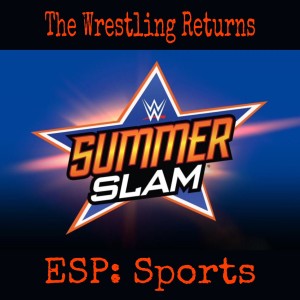The Wrestling Returns/ESP: Sports - WWE Summer Slam 2021