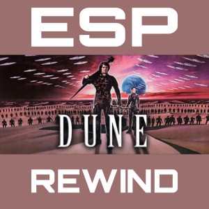 E Society Podcast - ESP Rewind: DUNE (1984)