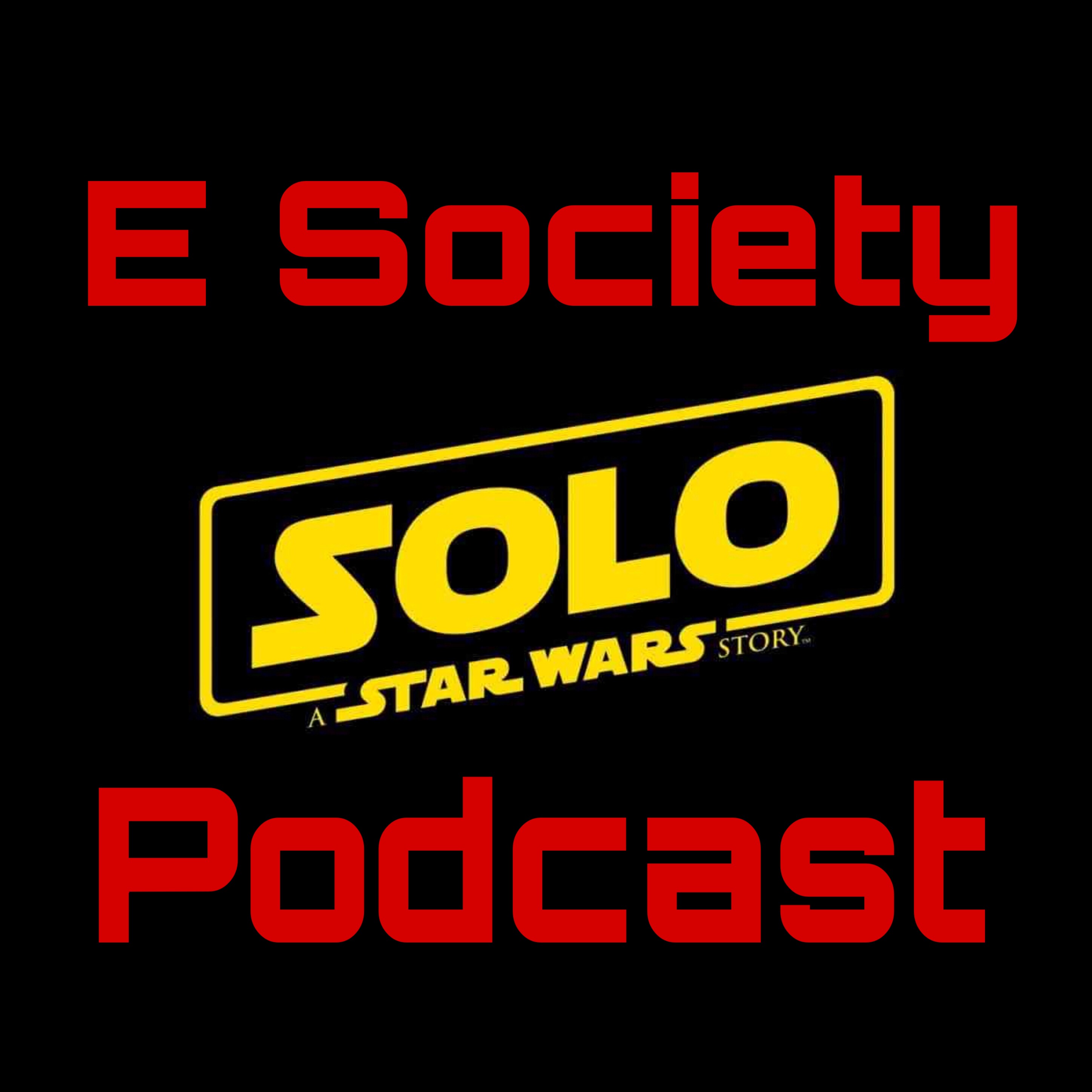 E Society Podcast - Ep. 98: Solo: A Star Wars Story