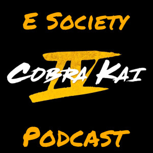 E Society Podcast - Ep: 221: Cobra Kai IV teaser