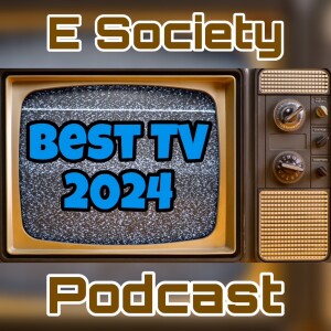 E Society Podcast - Ep. 327: Best TV of 2024