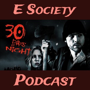 E Society Podcast - 31 Days of Horror: 30 Days of Night (2007)