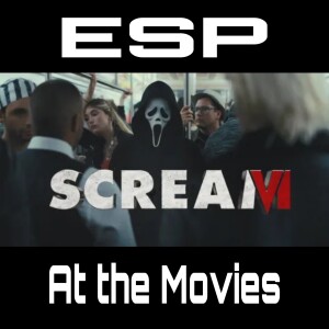 E Society Podcast - ESP at the Movies: Scream VI (2023)