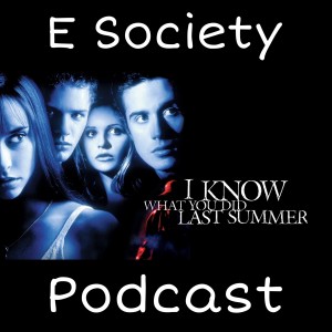 E Society Podcast -31 Days of Horror: I Know What You Did Last Summer (1997)