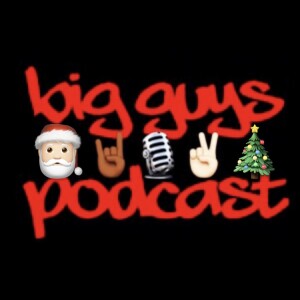 Big Guys Podcast - A Big Guys Christmas Part 2.